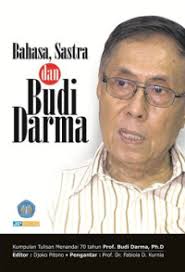 Bahasa, sastra dan budi darma: kumpulan tulisan menandai 70 tahun Prof. Budi Darma, Ph. D