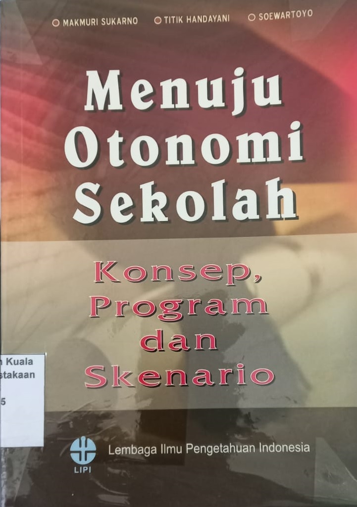 Menuju otonomi sekolah: konsep, program dan skenario (studi kasus dua daerah)